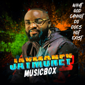 Jaymoney Musicbox – What God Cannot Do Does Not Exist