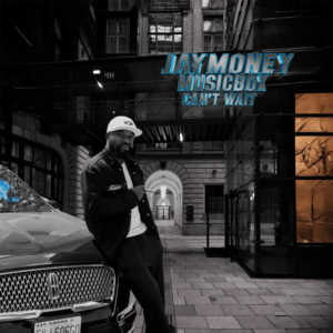 Jaymoney Musicbox – Can’t Wait
