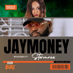 Jaymoney Musicbox Ft Stormrex  – Kam Biri